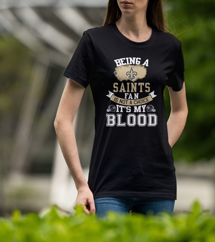 Being A New Orleans Saints Fan Is Not A Choice It's My Blood Fleur-De-Lis Helmet T-Shirt