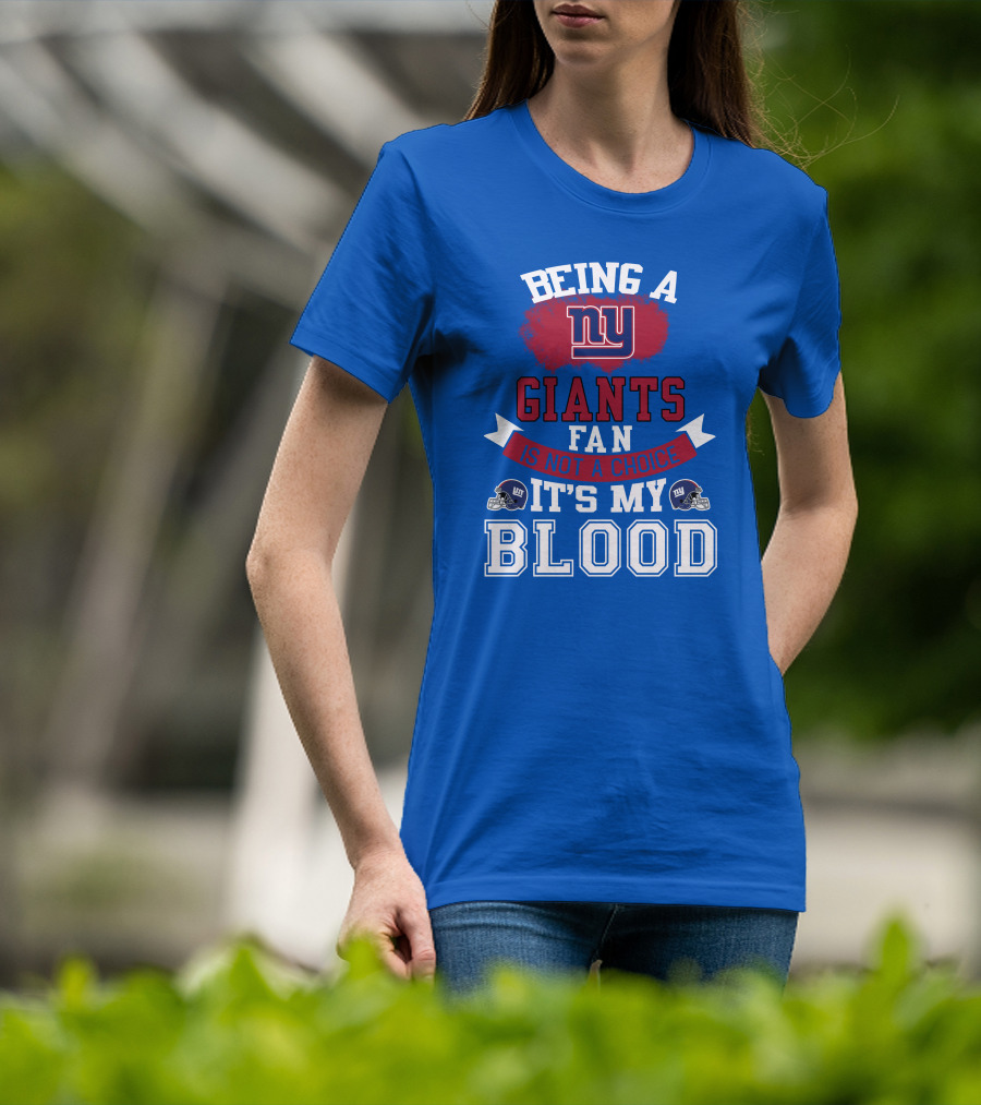 Being A New York Giants Fan Is Not A Choice It's My Blood T-Shirt