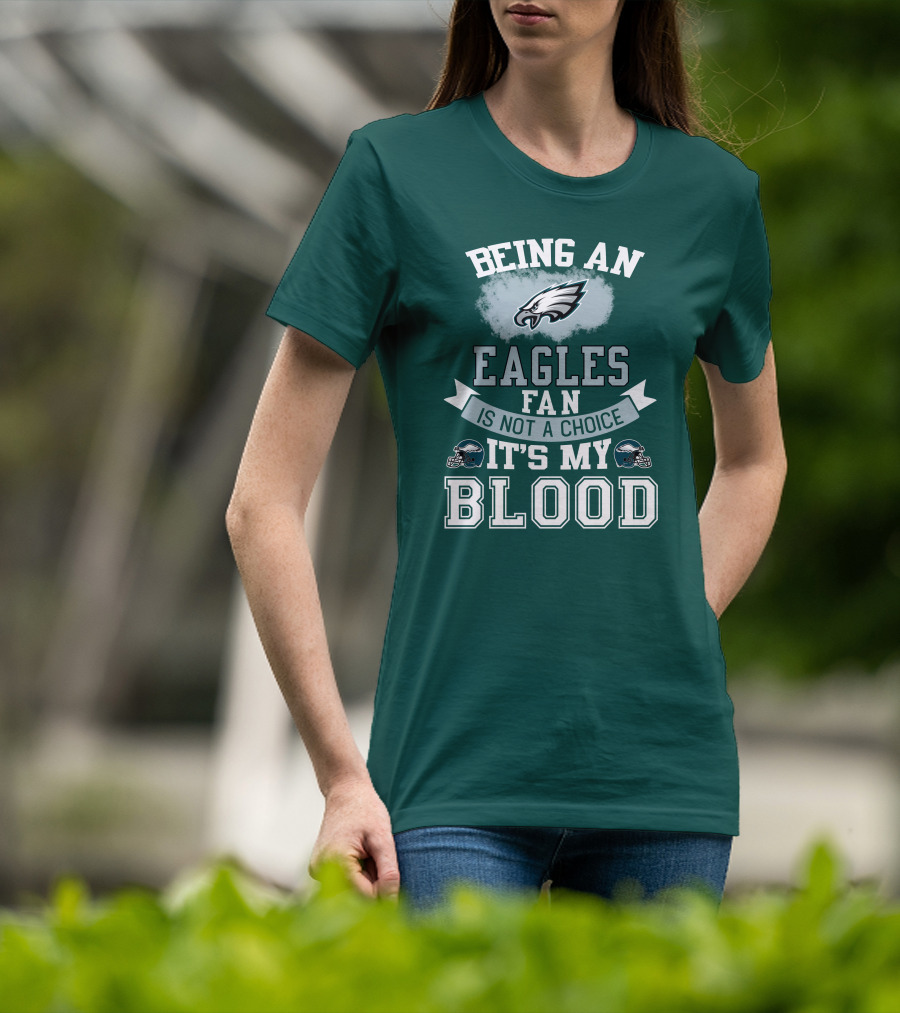 Being An Eagles Fan Is Not A Choice It's My Blood T-Shirt