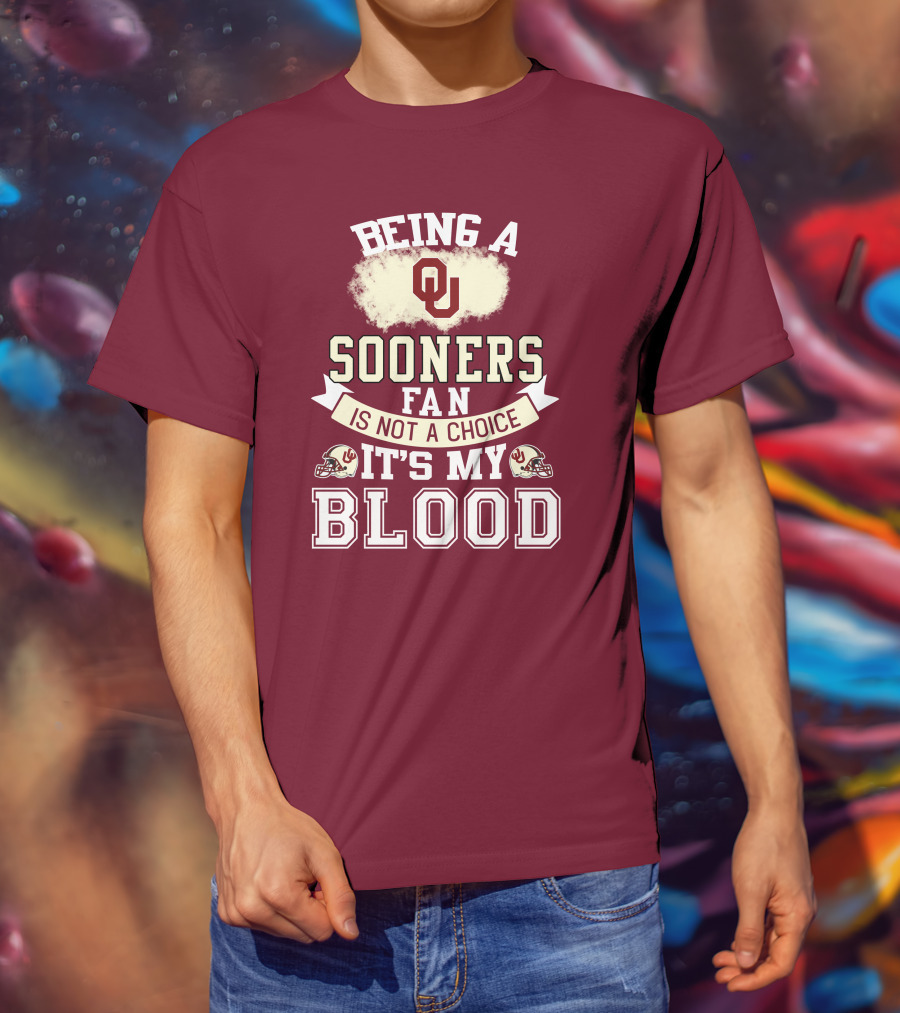 Being A Sooners Fan With Ou Helmets And It's My Blood T-Shirt