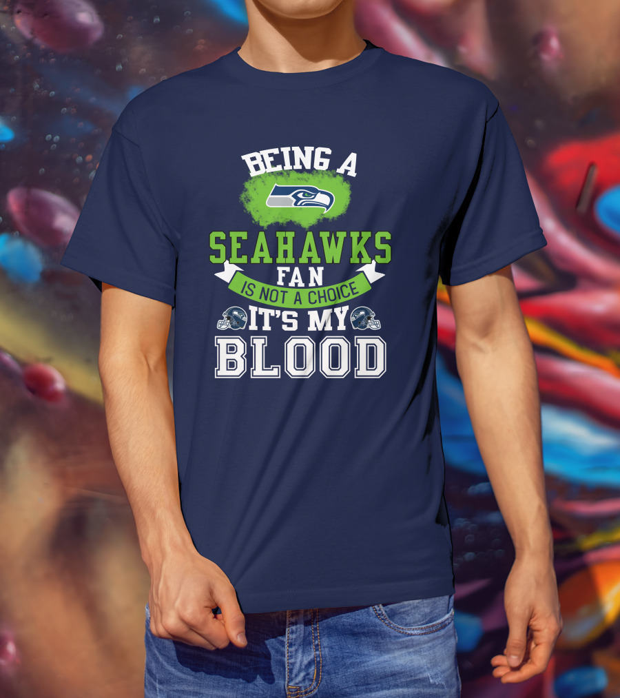 Being A Seattle Seahawks Fan Is Not A Choice It's My Blood Iconic Seahawk Logos T-Shirt