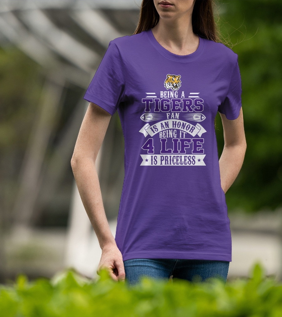 Being A Tigers Fan Is An Honor Being It 4 Life Is Priceless T-Shirt