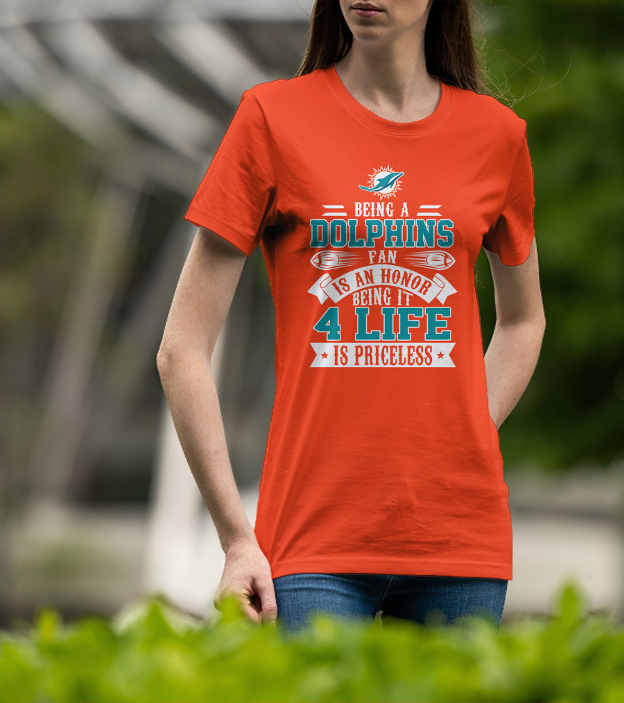 Being A Miami Dolphins Fan Is An Honor Being It 4 Life Is Priceless T-Shirt