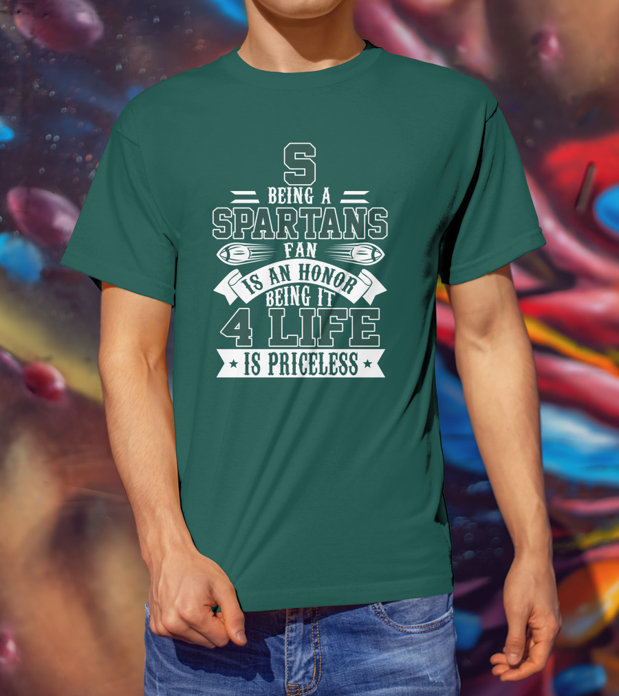 Being A Michigan State Spartans Fan Is An Honor 4 Life Is Priceless T-Shirt