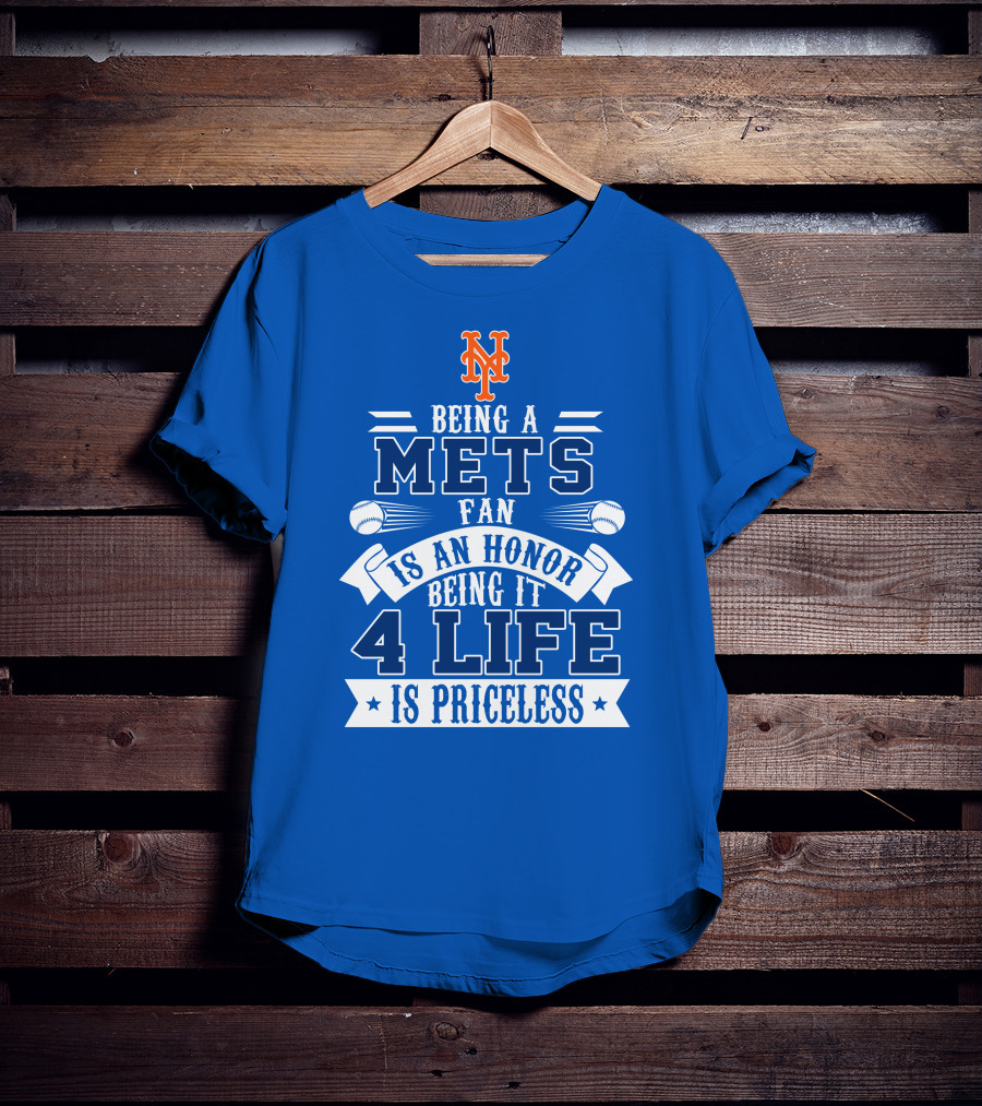 Being A New York Mets Fan Is An Honor Being It 4 Life Is Priceless T-Shirt