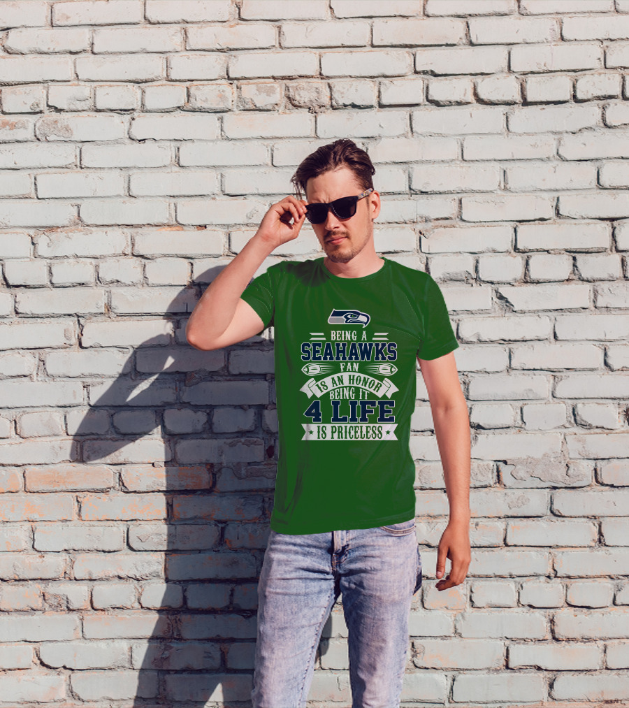 Being A Seattle Seahawks Fan Is An Honor 4 Life Is Priceless T-Shirt