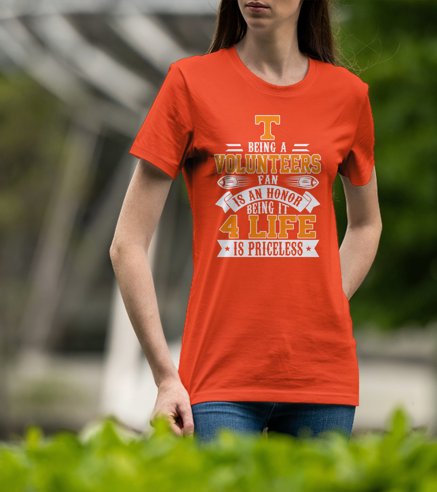 Tennessee Volunteers Fan Is An Honor Being It 4 Life Is Priceless T-Shirt