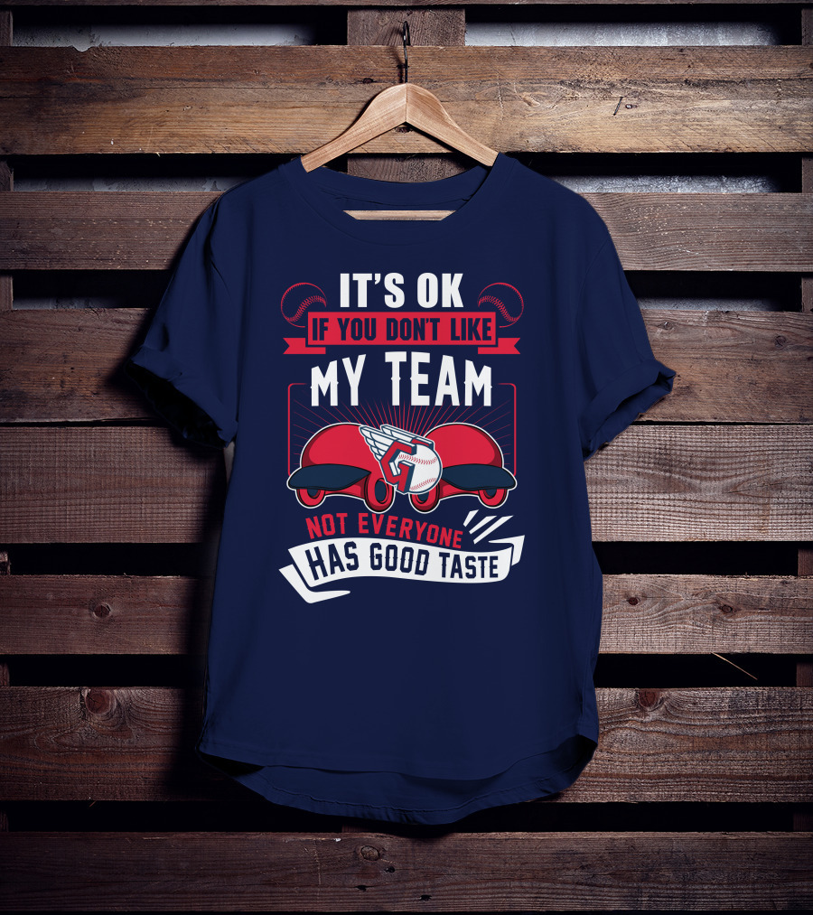 Cleveland Guardians It's Ok If You Don't Like My Team Not Everyone Has Good Taste T-Shirt