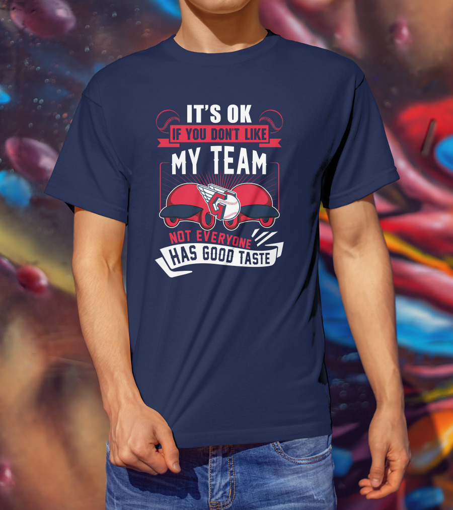 Cleveland Guardians It's Ok If You Don't Like My Team Not Everyone Has Good Taste T-Shirt