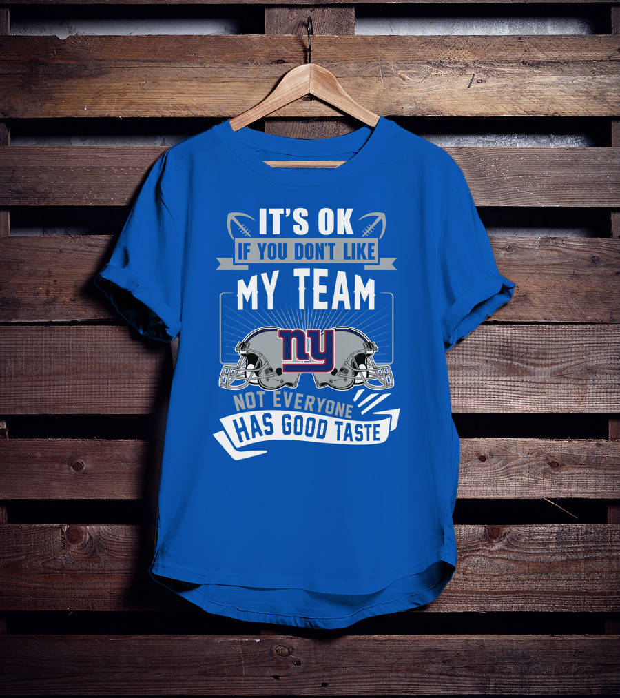 It's Ok If You Don't Like My Team NY Giants Not Everyone Has Good Taste T-Shirt