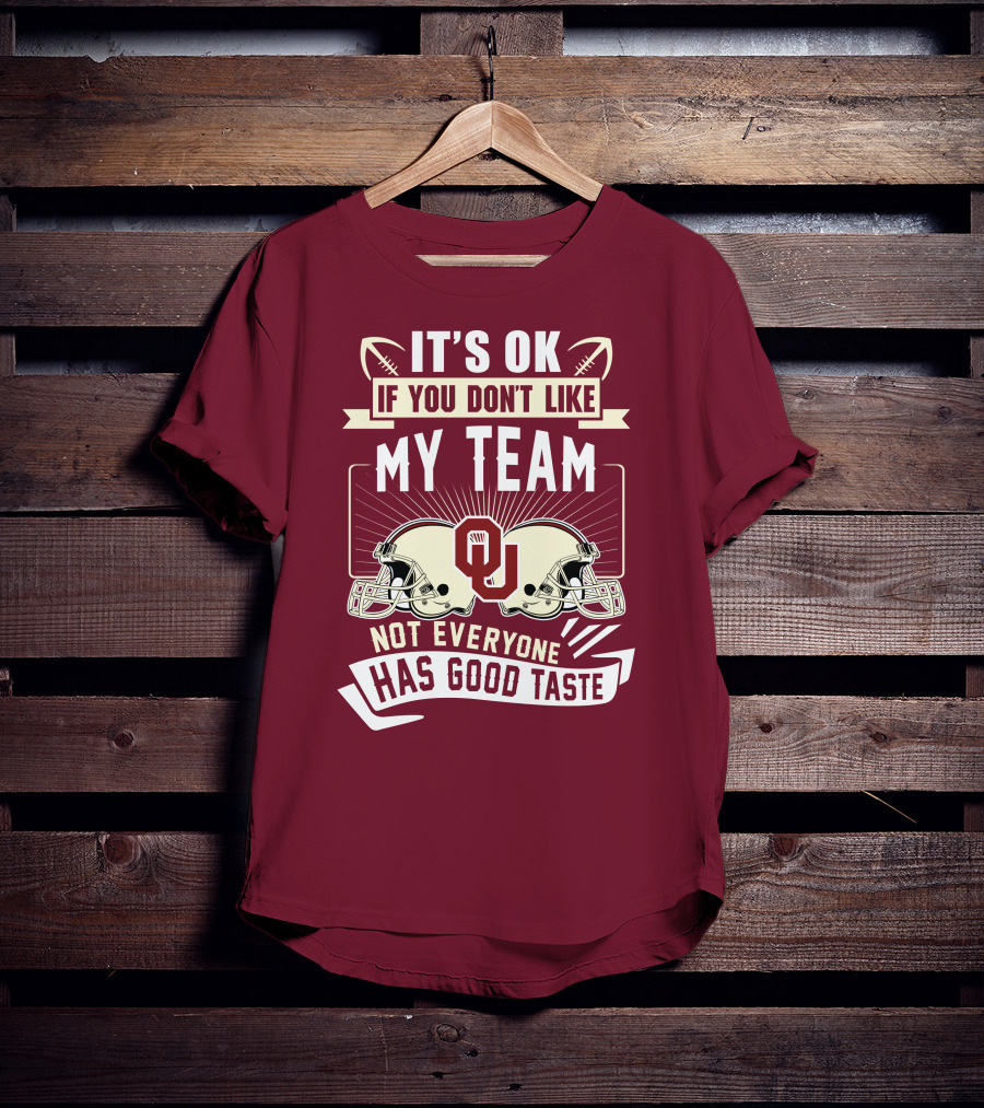 It's Ok If You Don't Like My Team Oklahoma Sooners Not Everyone Has Good Taste T-Shirt