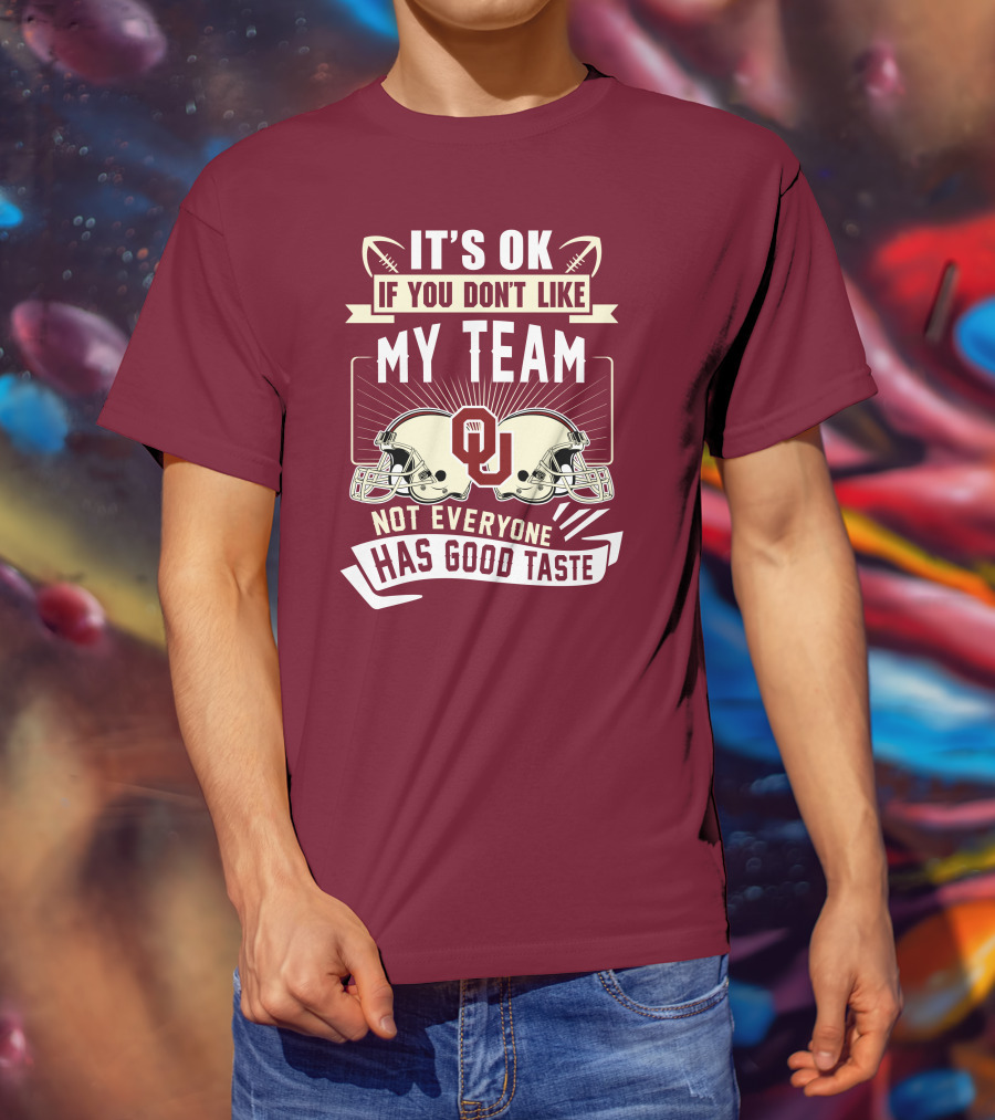 It's Ok If You Don't Like My Team Oklahoma Sooners Not Everyone Has Good Taste T-Shirt
