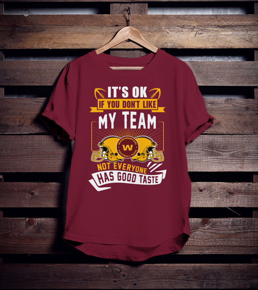 It's Ok If You Don't Like My Team Washington Football Team Not Everyone Has Good Taste T-Shirt