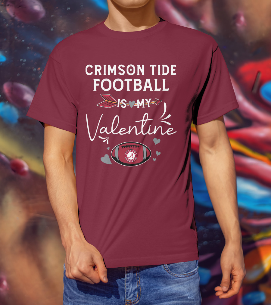 Alabama Crimson Tide Football Is My Valentine With Hearts And Arrow T-Shirt