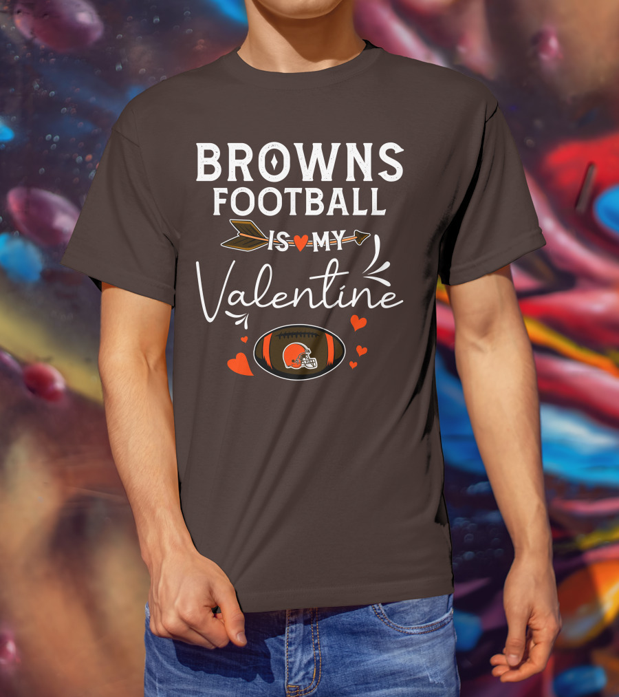 Browns Football Is My Valentine T-Shirt