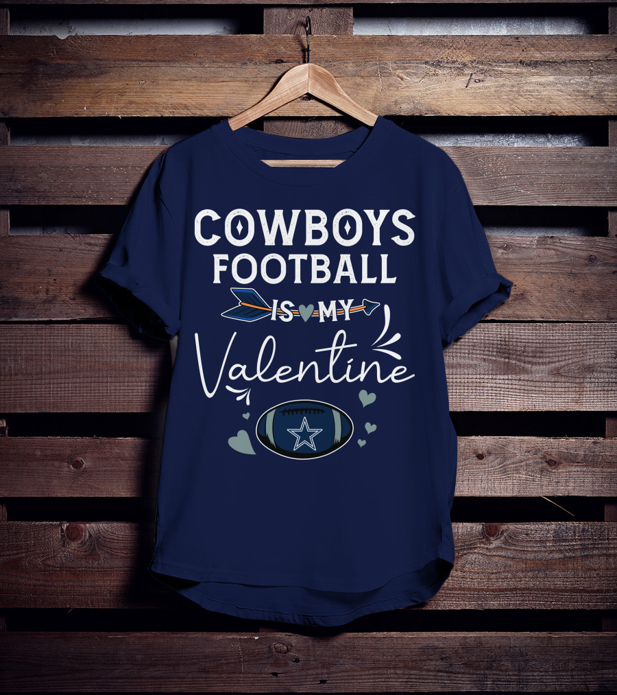 Cowboys Football Is My Valentine With Heart And Football Graphics T-Shirt