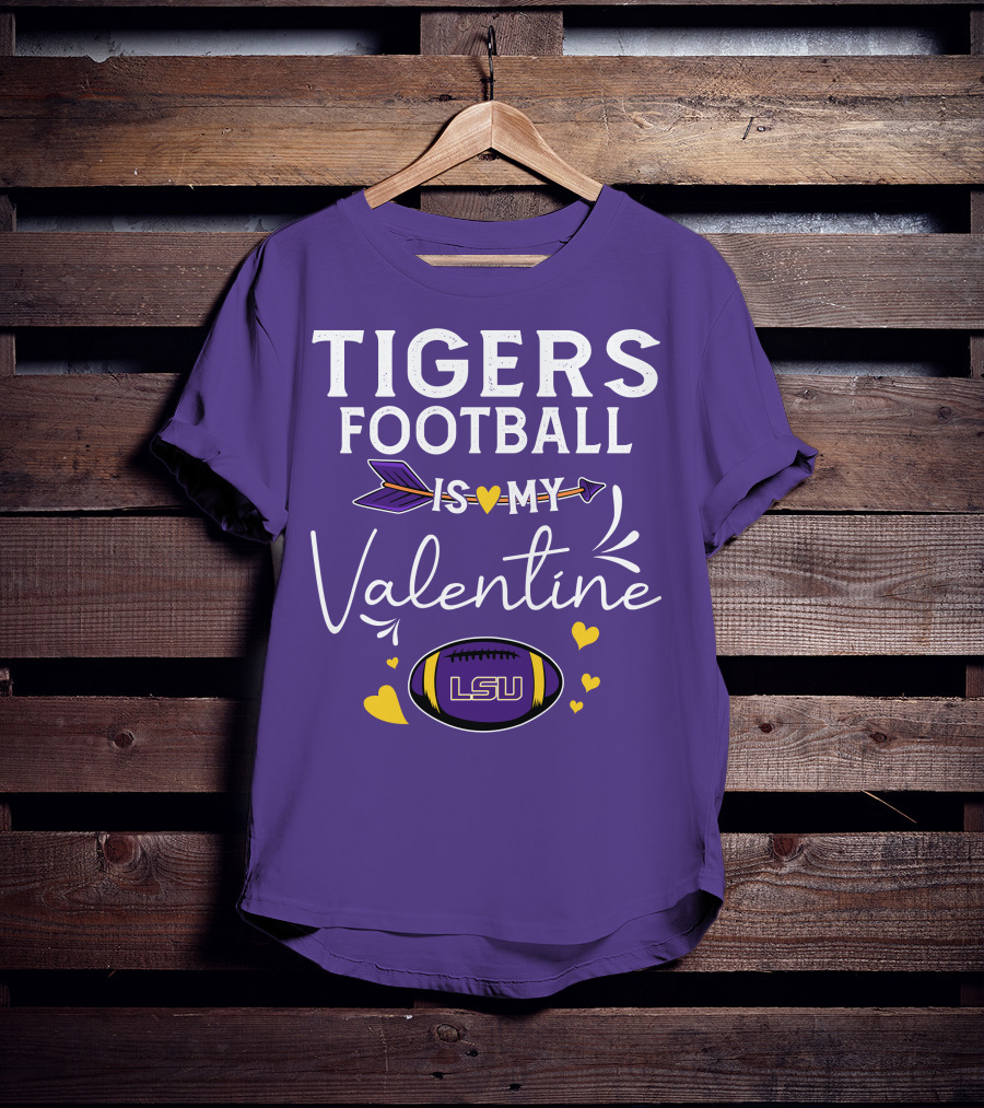 Tigers Football Is My Valentine LSU T-Shirt