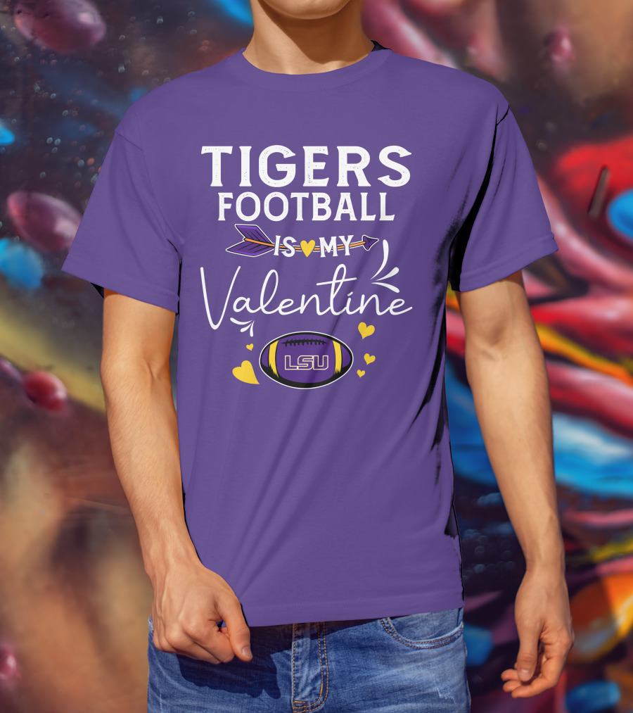 Tigers Football Is My Valentine LSU T-Shirt