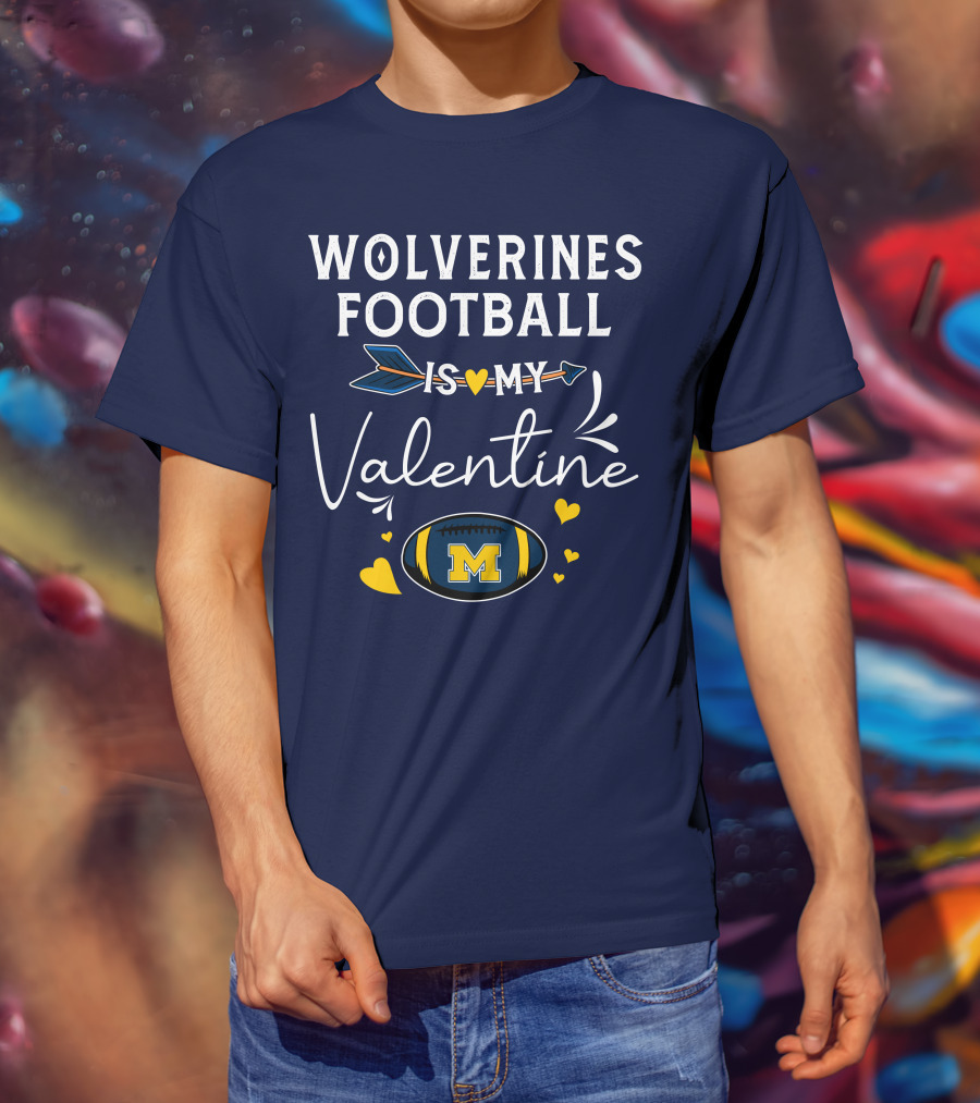 Wolverines Football Is My Valentine Hearts And Arrow With Michigan M T-Shirt