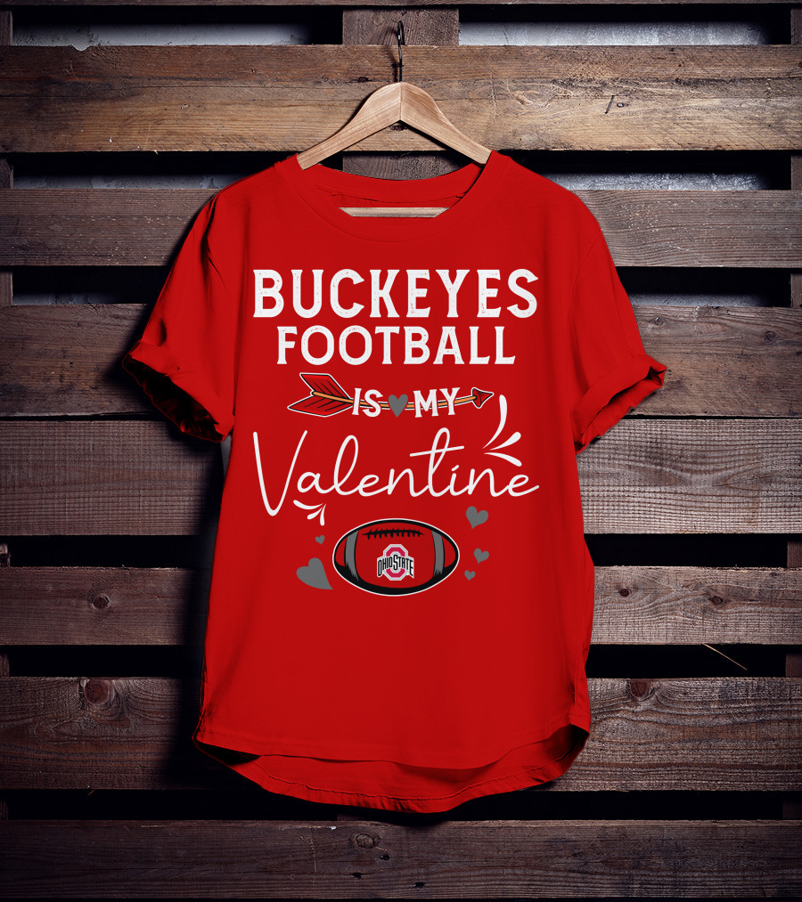 Buckeyes Football Is My Valentine Ohio State T-Shirt
