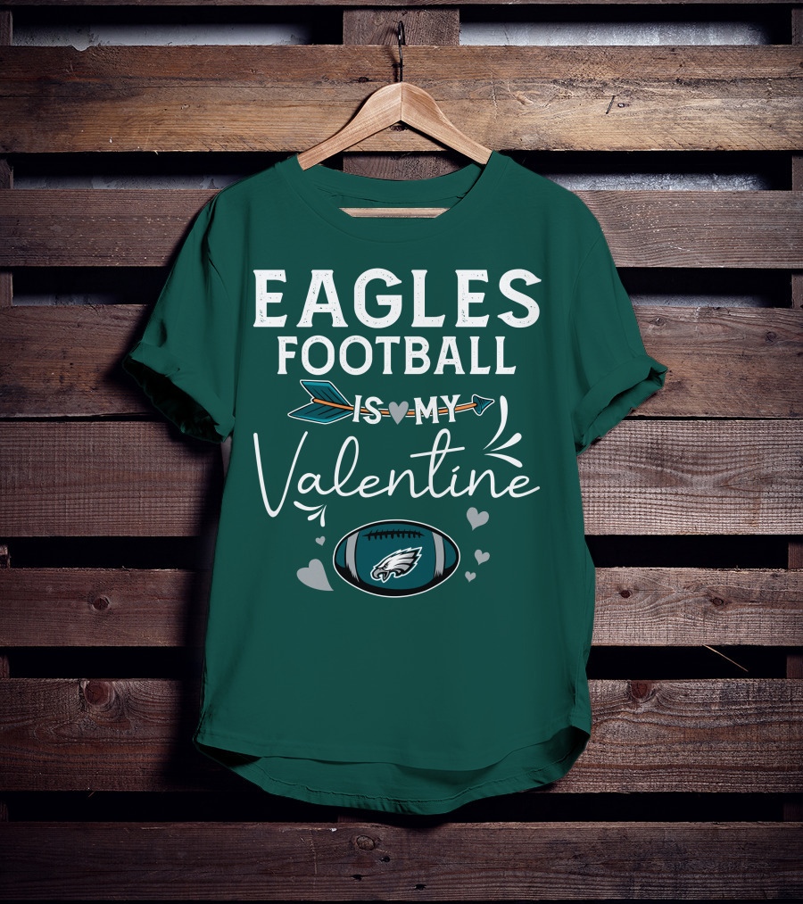 Eagles Football Is My Valentine With Philadelphia Theme And Heart Arrow T-Shirt