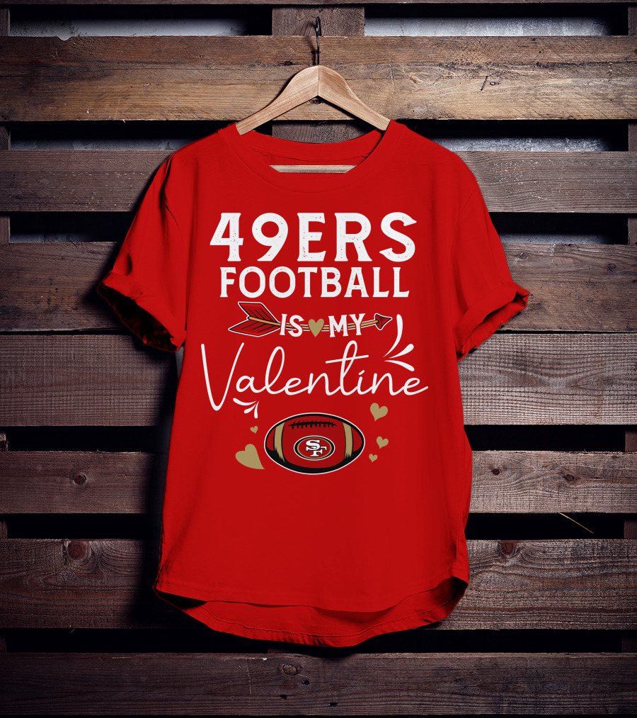 49ers Football Is My Valentine SF Arrow Hearts Valentine's Day T-Shirt