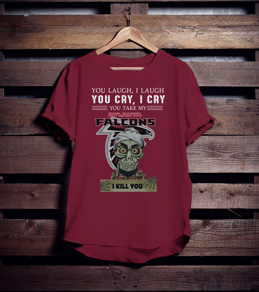 Atlanta Falcons You Laugh You Cry Jeff Dunham I Kill You T-Shirt