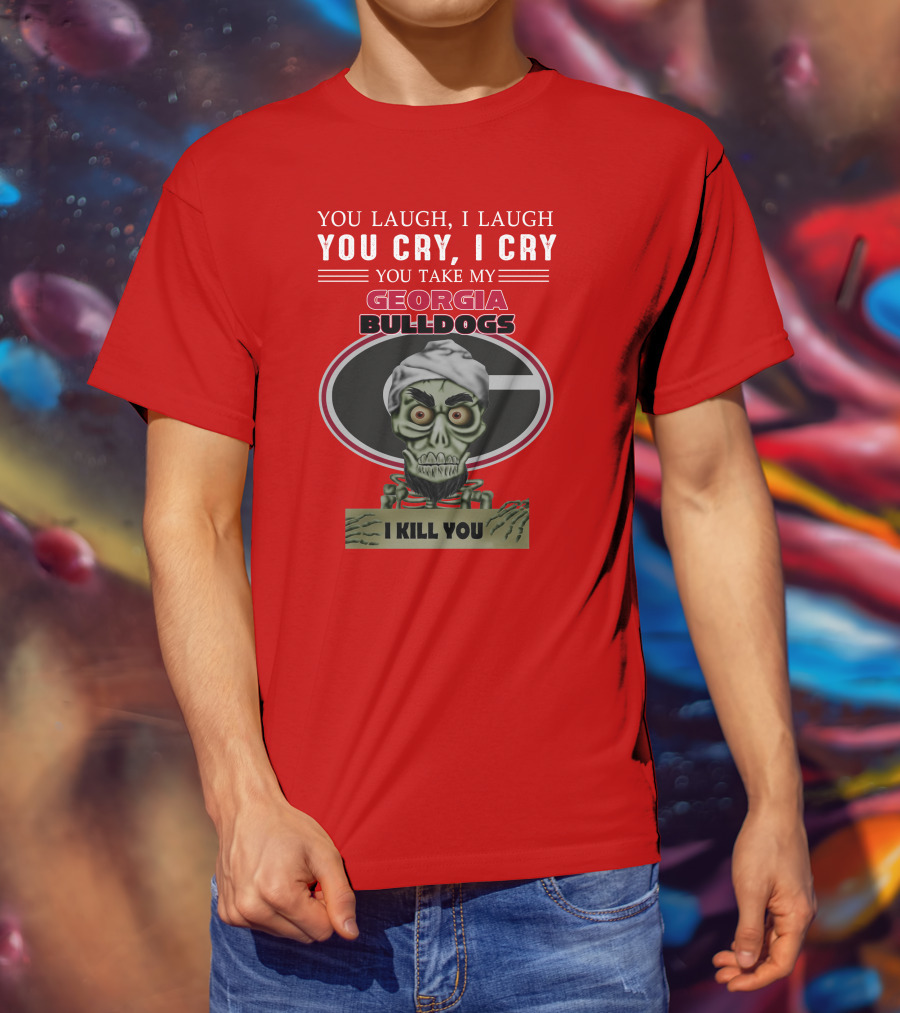 Georgia Bulldogs You Cry I Cry I Kill You Jeff Dunham T-Shirt