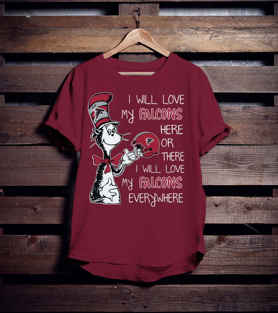 I Will Love My Falcons Here Or There I Will Love My Falcons Everywhere T-Shirt