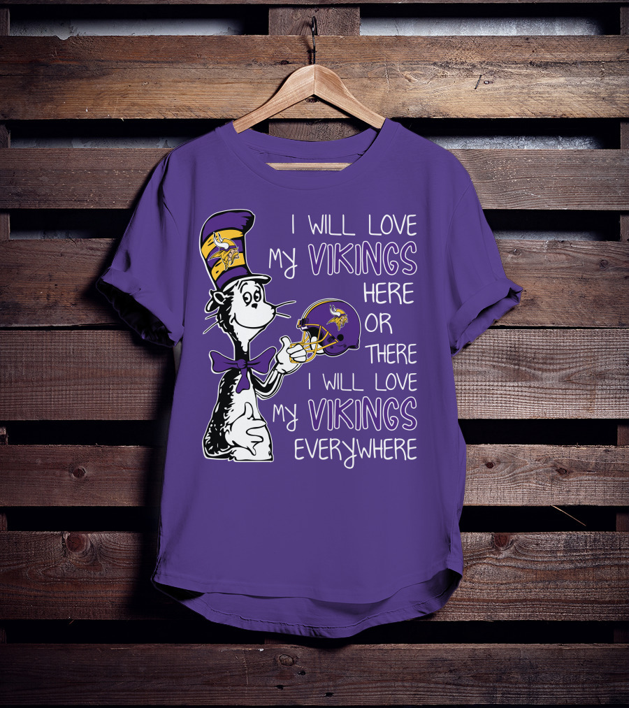 I Will Love My Vikings Here Or There I Will Love My Vikings Everywhere Dr Seuss Minnesota Vikings T-Shirt