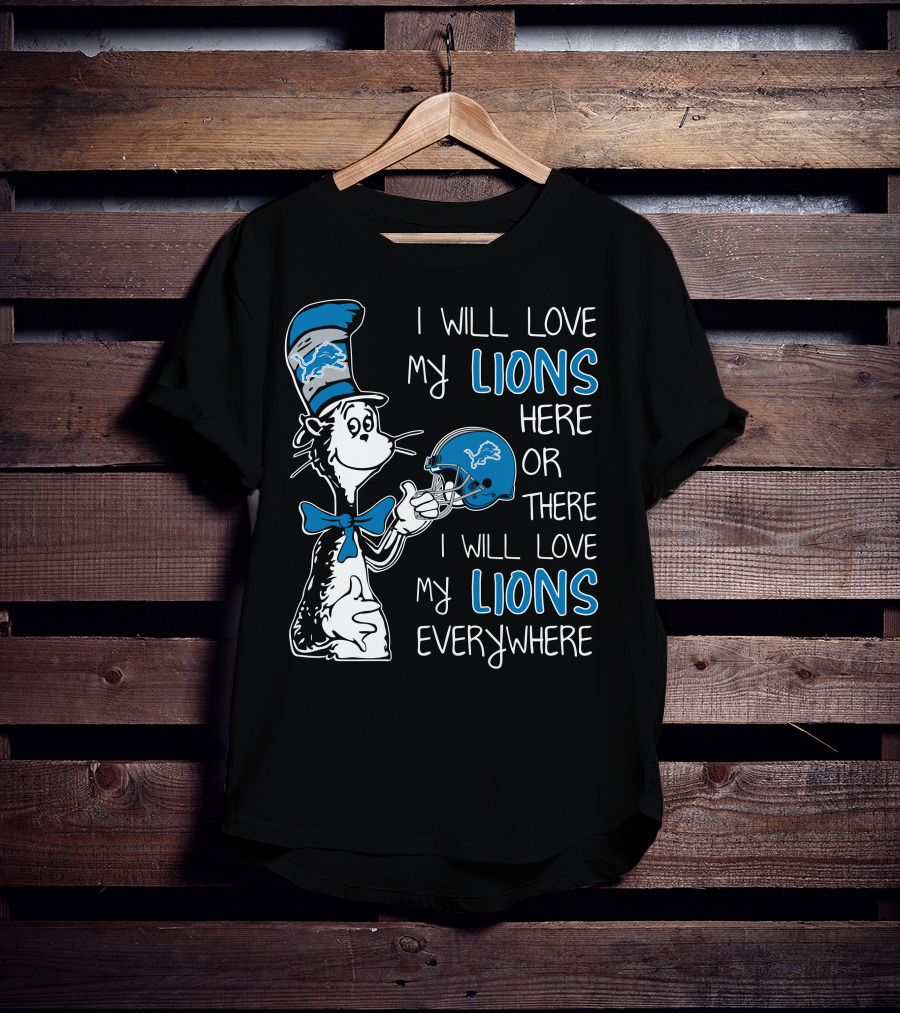 I Will Love My Lions Here Or There I Will Love My Lions Everywhere T-Shirt