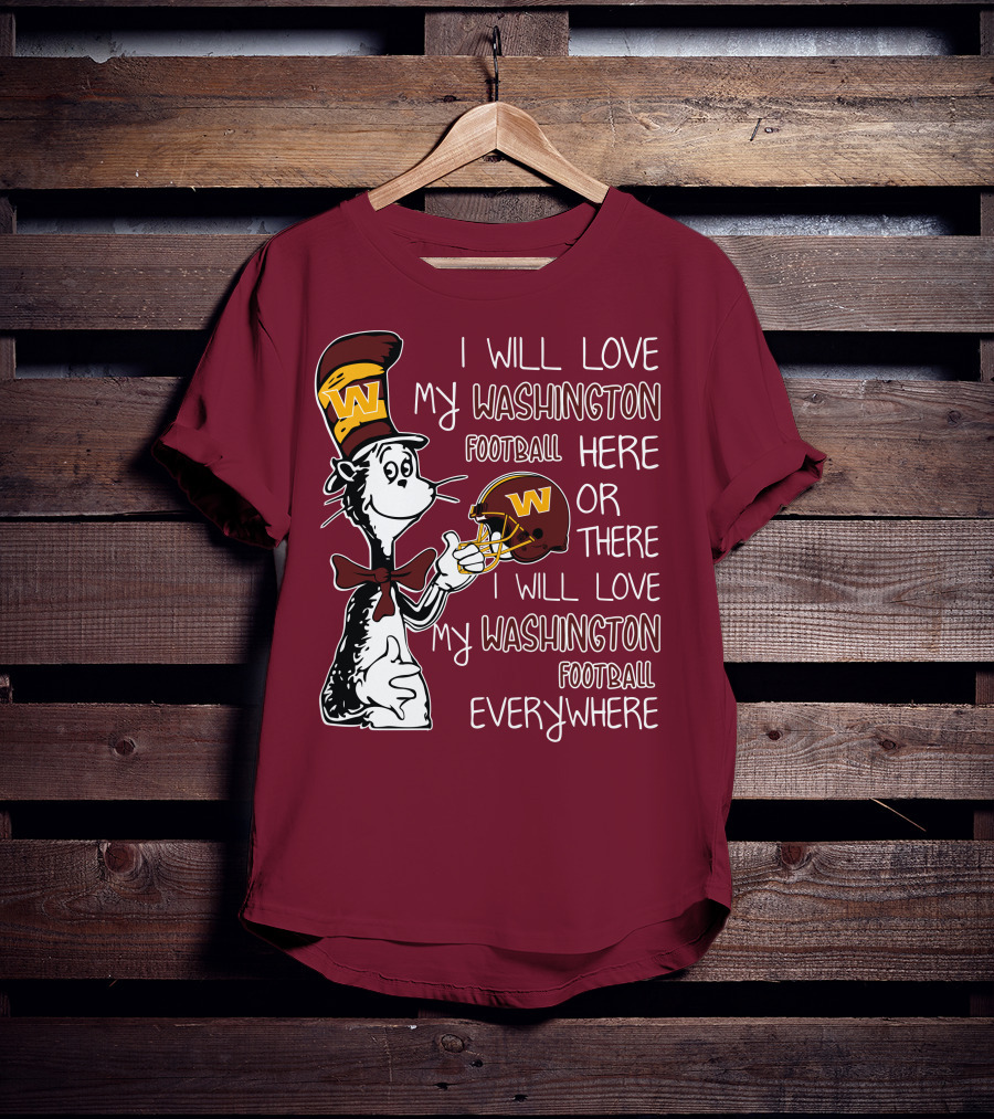 I Will Love My Washington Football Here Or There I Will Love My Washington Football Everywhere T-Shirt
