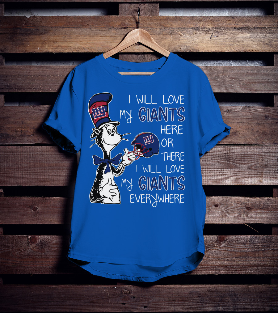 I Will Love My Giants Here Or There I Will Love My Giants Everywhere Dr Seuss New York Giants T-Shirt