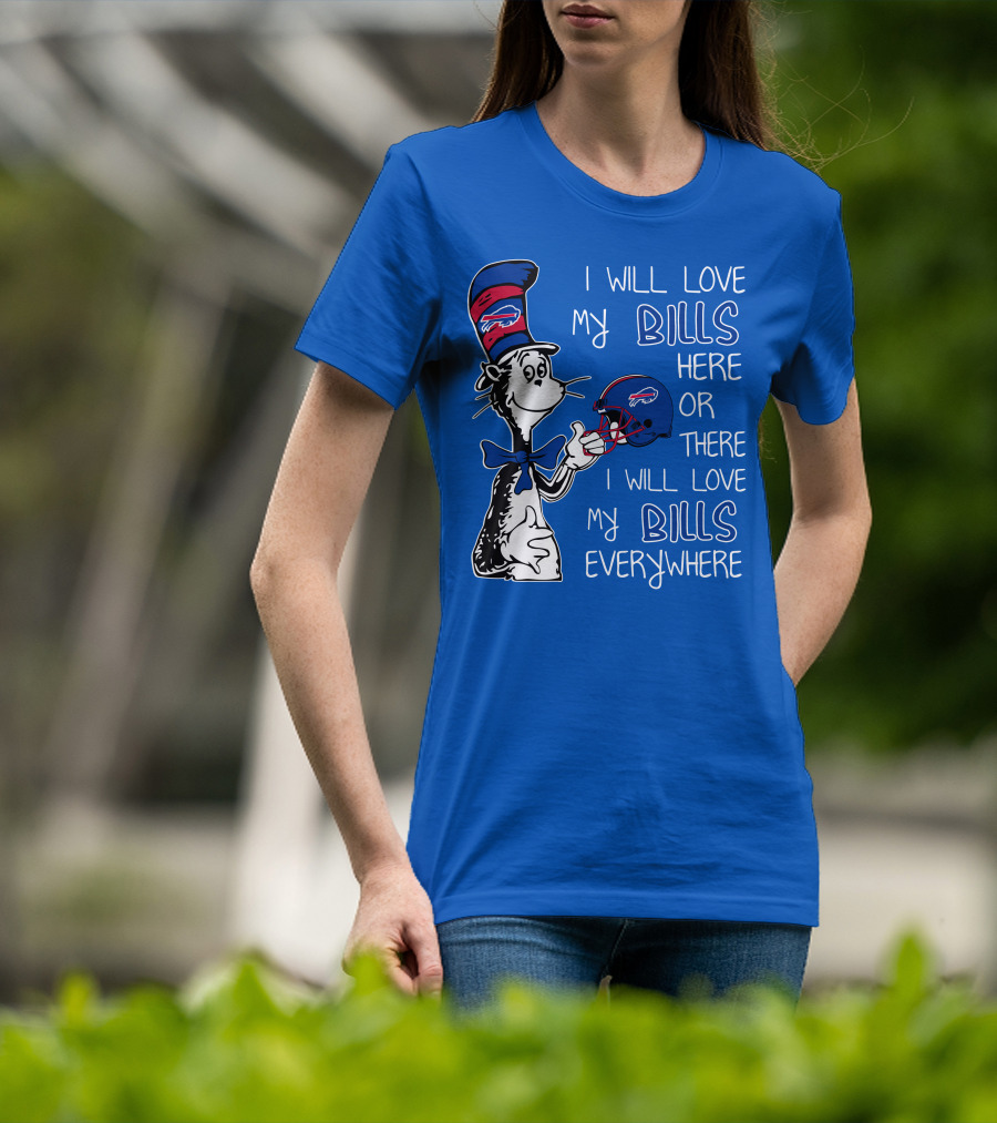 I Will Love My Bills Here Or There I Will Love My Bills Everywhere Dr Seuss Buffalo Bills T-Shirt