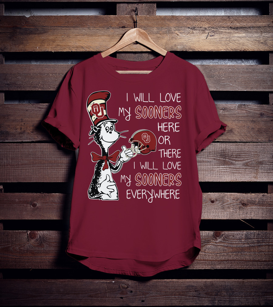 I Will Love My Sooners Here Or There I Will Love My Sooners Everywhere Dr Seuss Cat In The Hat Oklahoma Sooners T-Shirt