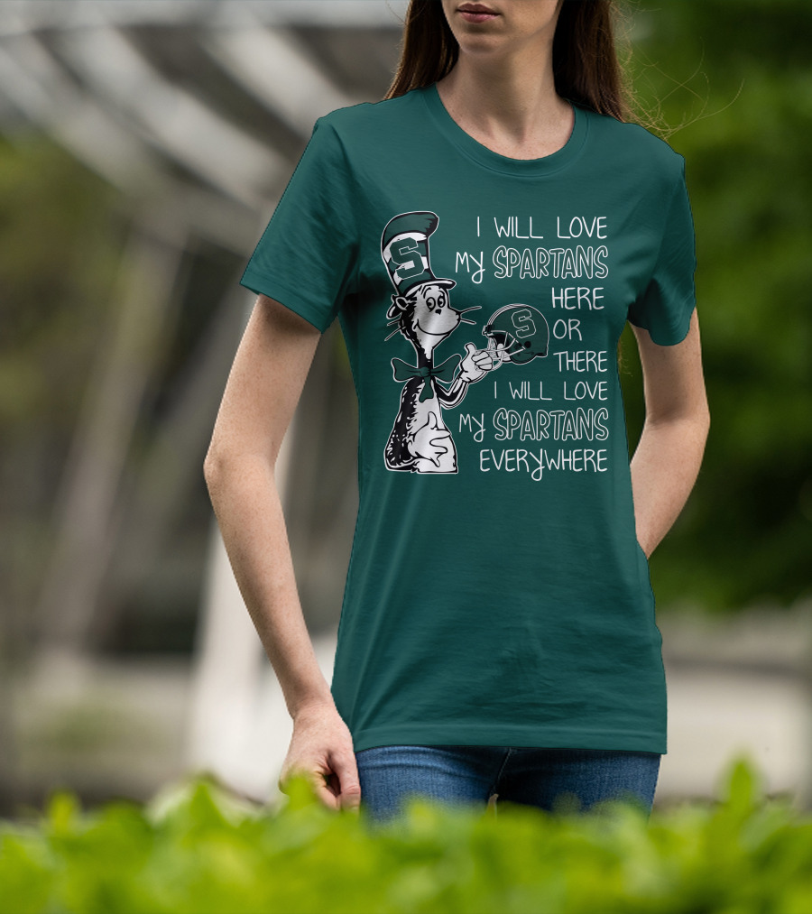 I Will Love My Spartans Here Or There I Will Love My Spartans Everywhere T-Shirt