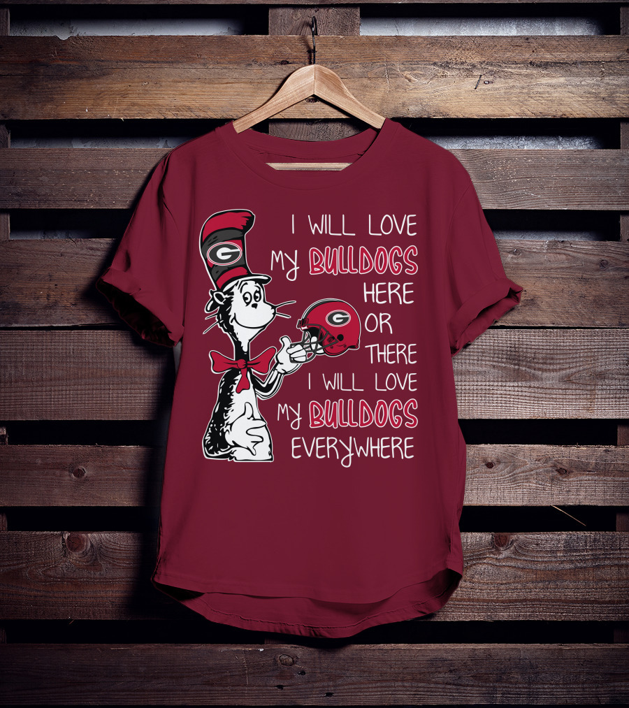I Will Love My Bulldogs Here Or There I Will Love My Bulldogs Everywhere Dr Seuss Georgia Bulldogs T-Shirt
