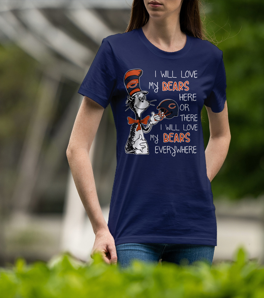 I Will Love My Bears Here Or There I Will Love My Bears Everywhere Dr Seuss Chicago T-Shirt