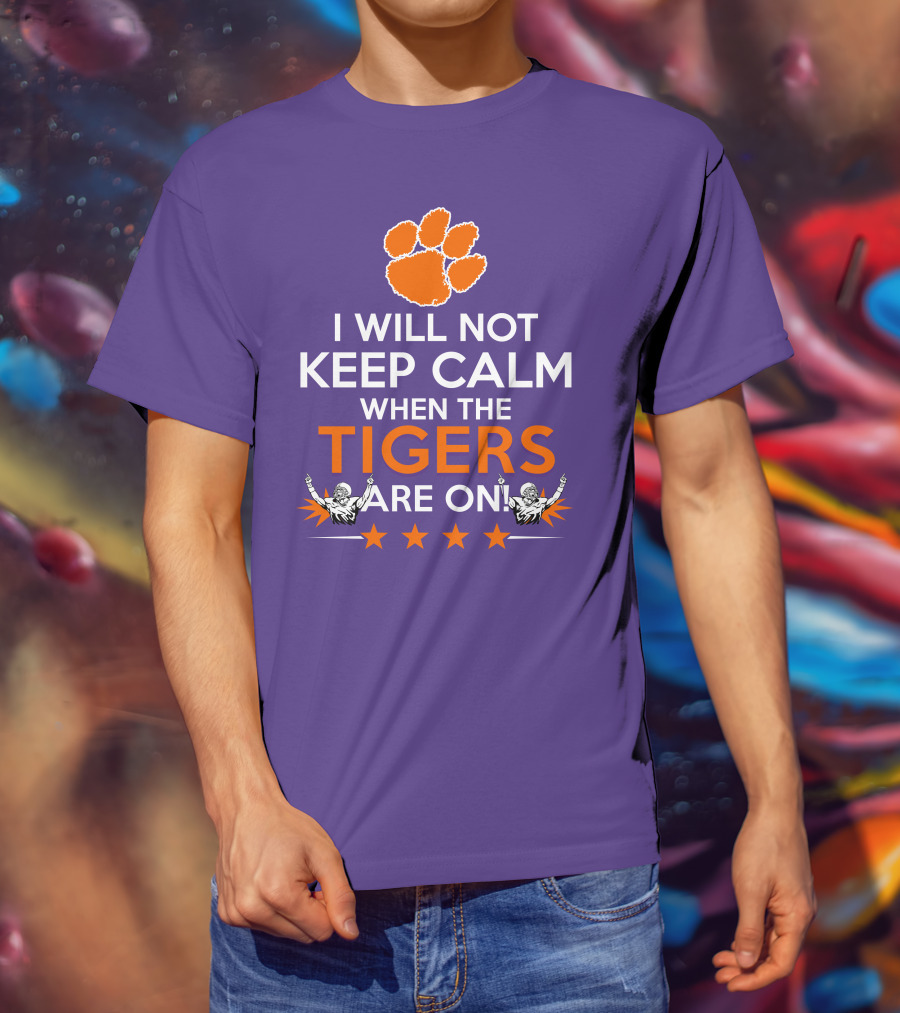 I Will Not Keep Calm When The Tigers Are On Clemson Football Paw Print Fans T-Shirt