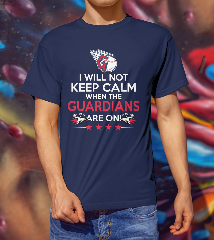 I Will Not Keep Calm When The Guardians Are On Cleveland Guardians Baseball Fan T-Shirt