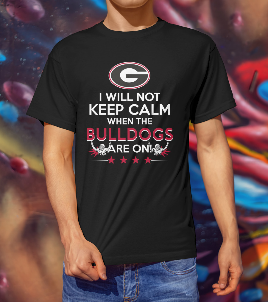 I Will Not Keep Calm When The Georgia Bulldogs Are On With Logo And Cheerleaders T-Shirt