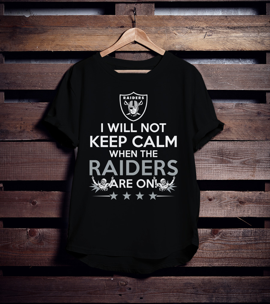 I Will Not Keep Calm When The Raiders Are On Black Raiders Logo NFL Football Passion T-Shirt