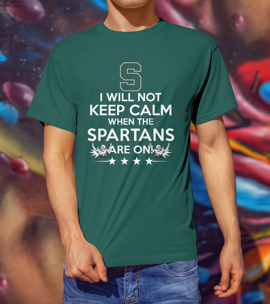 I Will Not Keep Calm When The Spartans Are On S Fans Cheering With Stars T-Shirt