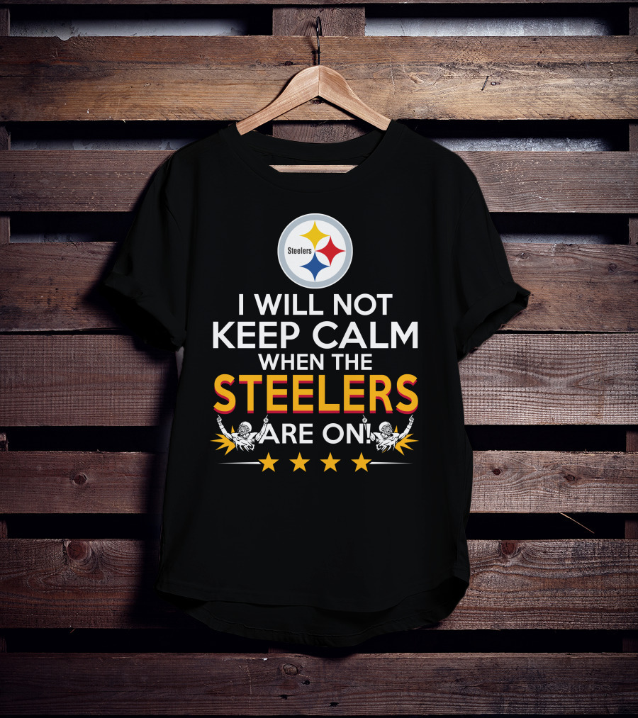 I Will Not Keep Calm When The Steelers Are On Steelers Logo Football Enthusiast Statement T-Shirt