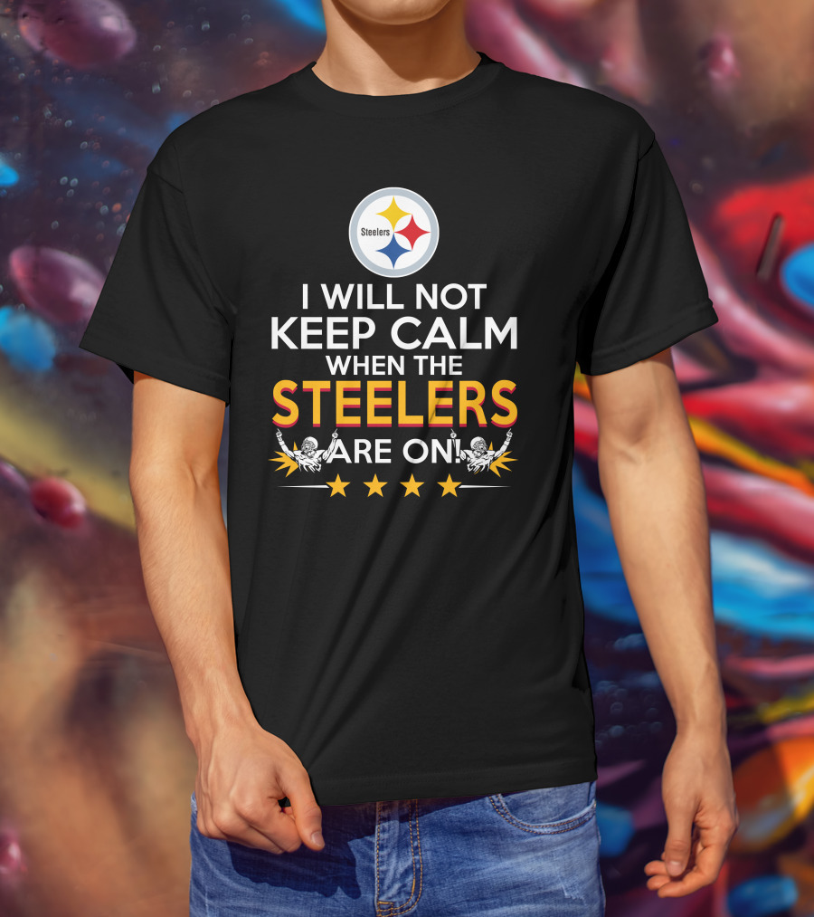 I Will Not Keep Calm When The Steelers Are On Steelers Logo Football Enthusiast Statement T-Shirt