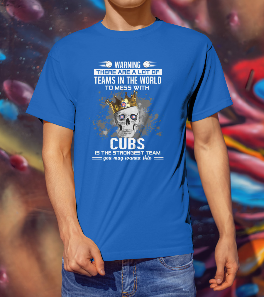 Warning Cubs Is The Strongest Team You May Wanna Skip T-Shirt