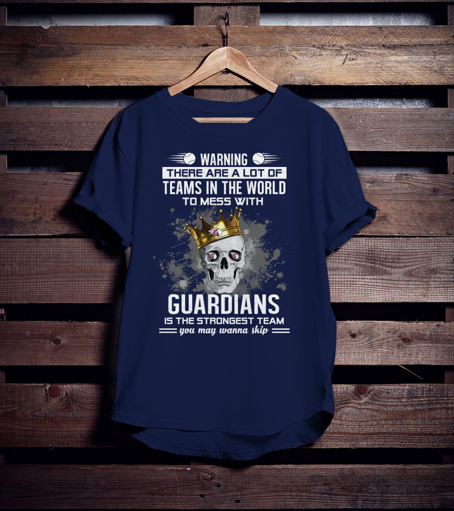 Warning There Are A Lot Of Teams In The World To Mess With Guardians Is The Strongest Team You May Wanna Skip T-Shirt