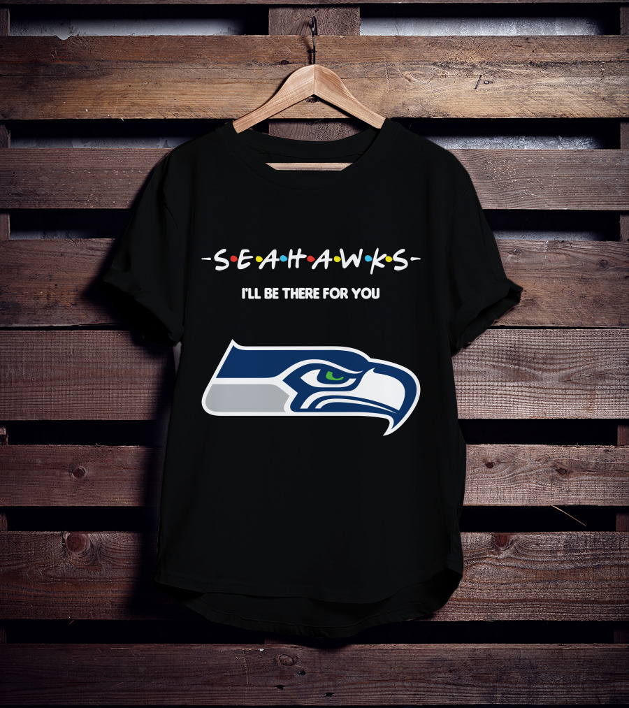 Seattle Seahawks I'll Be There For You Friends Tv Show Theme T-Shirt