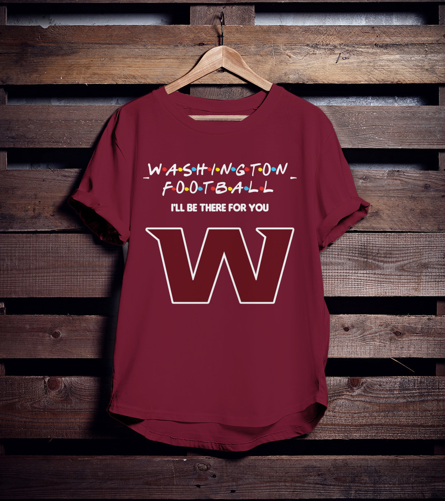 Washington Football I'll Be There For You W T-Shirt