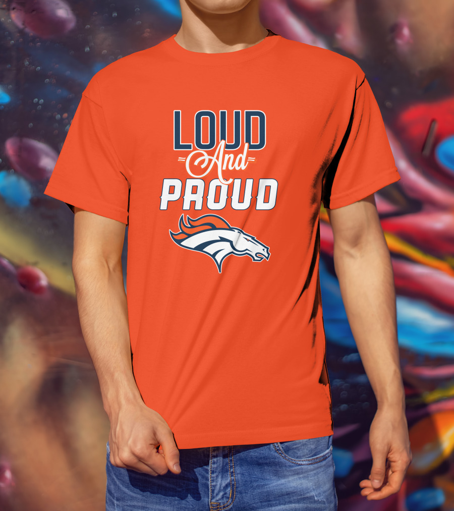 Denver Broncos Loud And Proud With Team T-Shirt